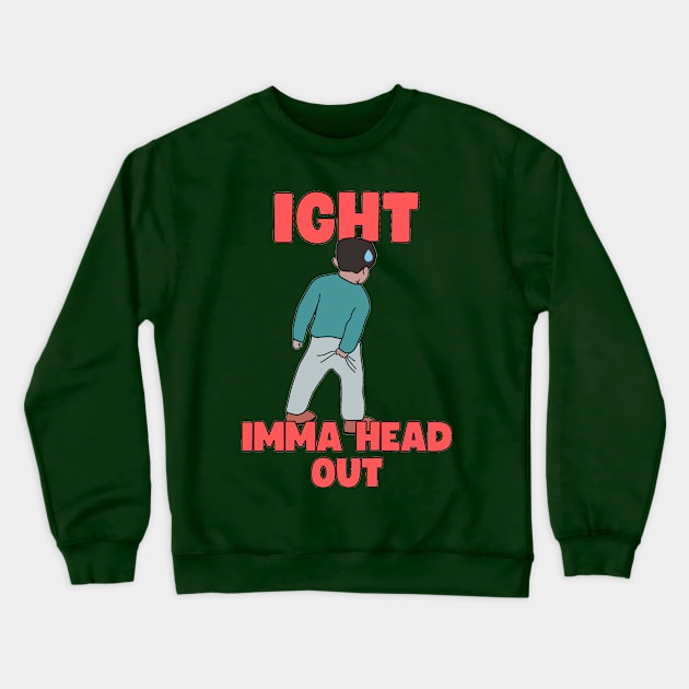 IGHT IMMA HEAD OUT Crewneck Sweatshirt by Sandekala